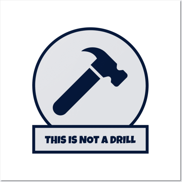 This Is Not A Drill Wall Art by Hunter_c4 "Click here to uncover more designs"